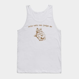 Only Cats can Judge Me Tank Top